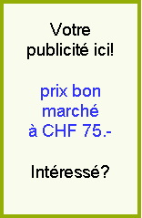 Votre publicit ici! Prix bon march  CHF 75.-