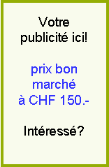 Votre publicit ici! Prix bon march  CHF 150.-