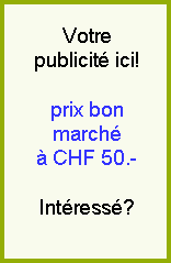 Votre publicit ici! Prix bon march  CHF 50.-